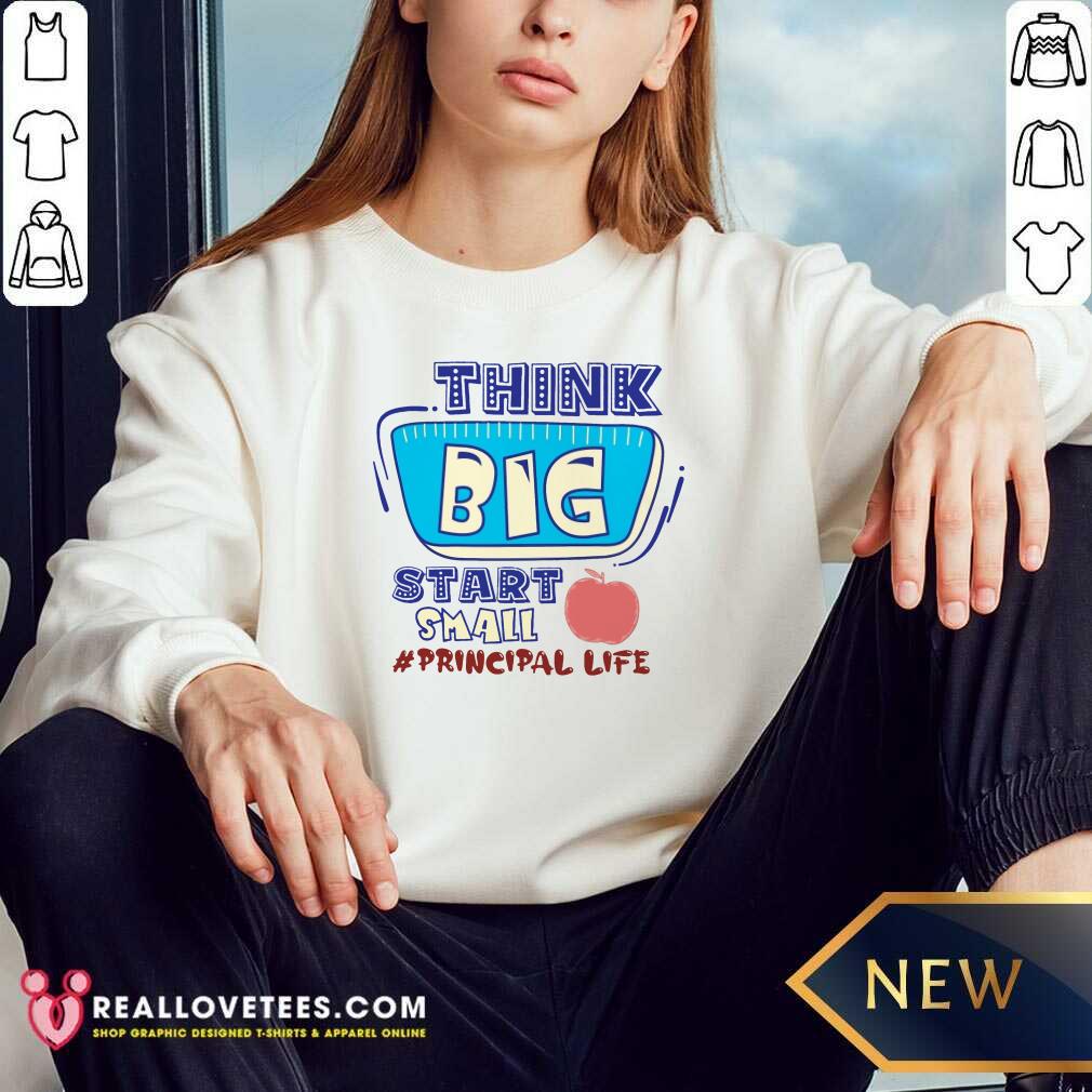 Think Big Start Small Principal Life Shirt - Image 2