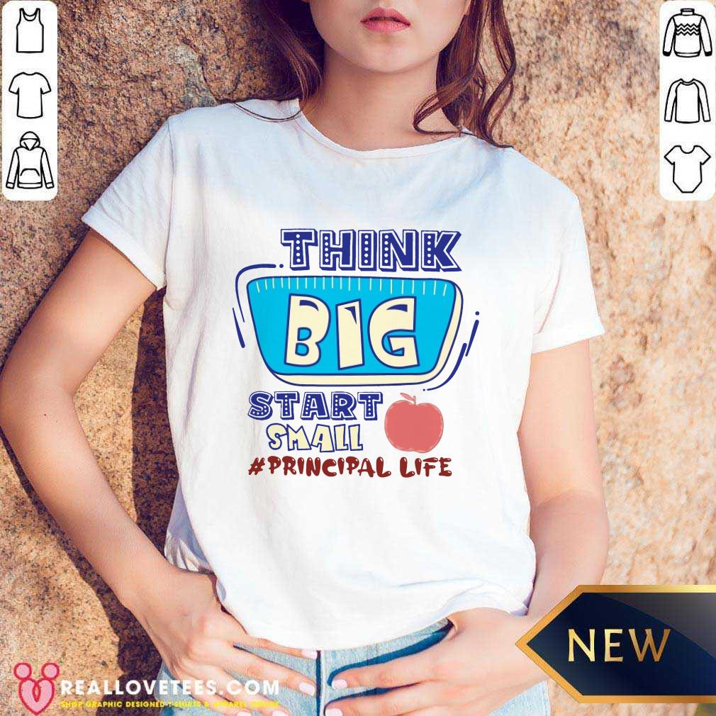 Think Big Start Small Principal Life Shirt - Image 4