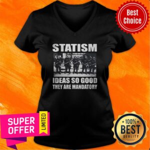 Alternative view of Top Statism Ideas So Good They Are Mandatory Shirt