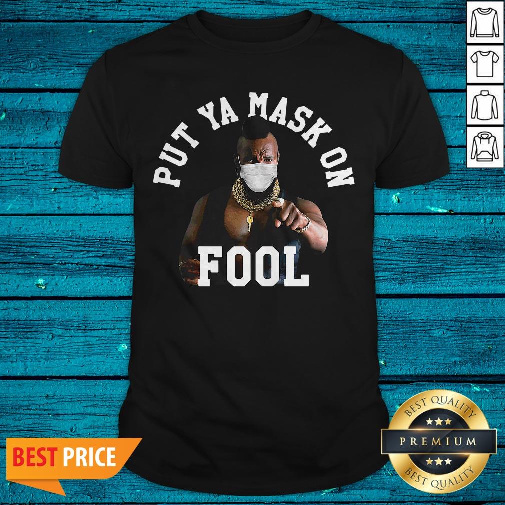 Premium Put Ya Mask On Fool Mr Shirt