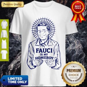 Top Fauci Is My Homeboy Shirt