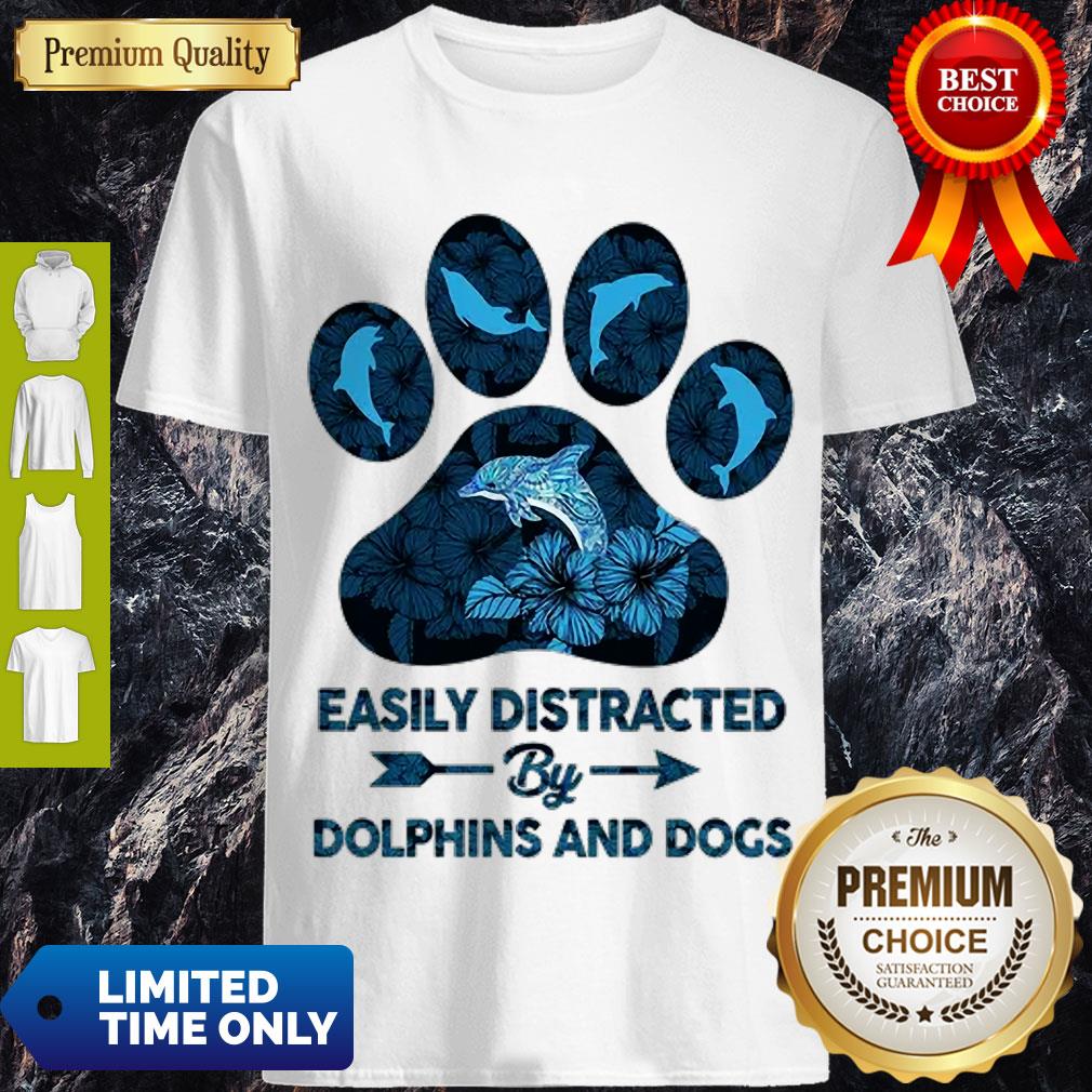 Top Dog Paw Dolphins Easily Distracted By Dolphins And Dogs Shirt