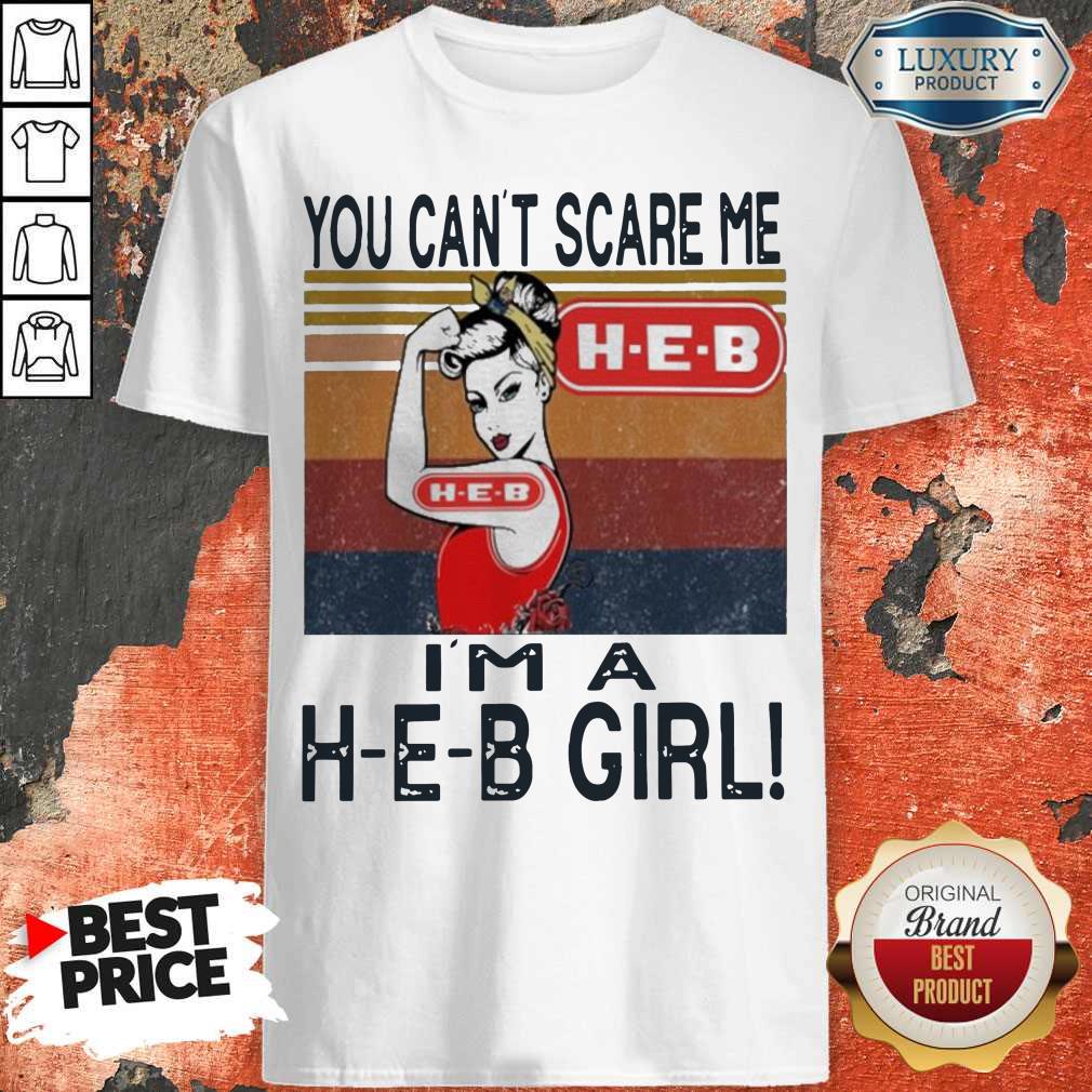 You Can'T Scare Me I'M A H-E-B Girl Vintage Shirt