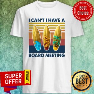 Top Vintage Retro I Can't I Have A Board Meeting Shirt