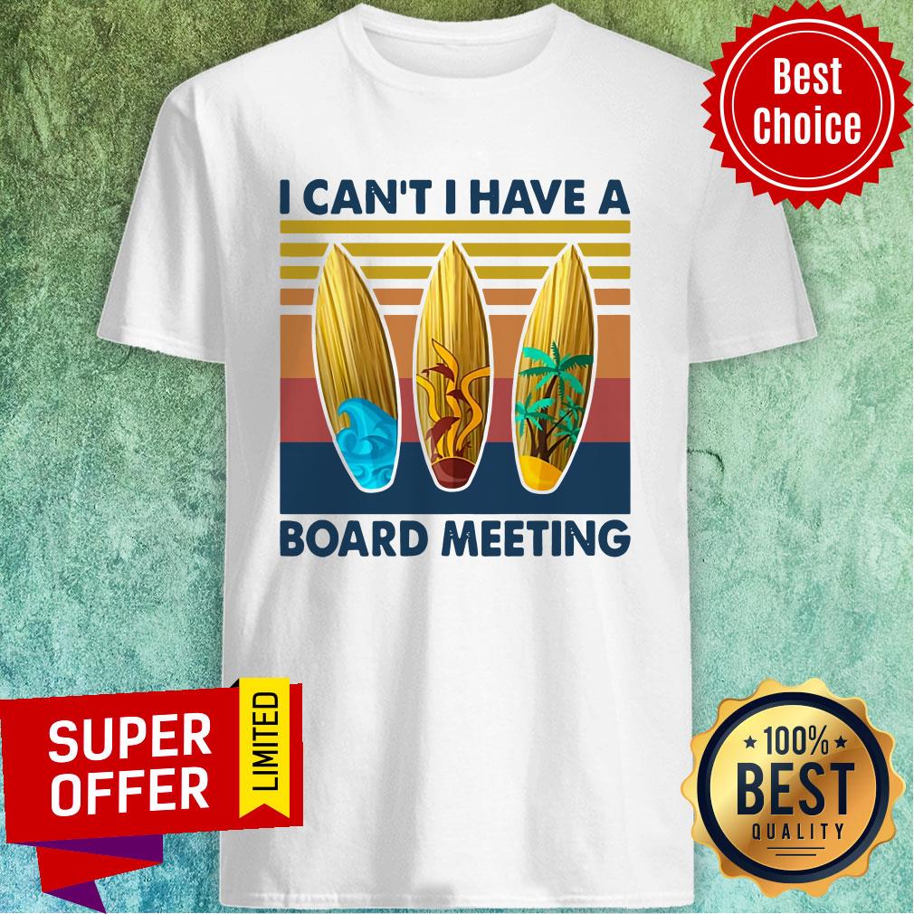 Top Vintage Retro I Can't I Have A Board Meeting Shirt