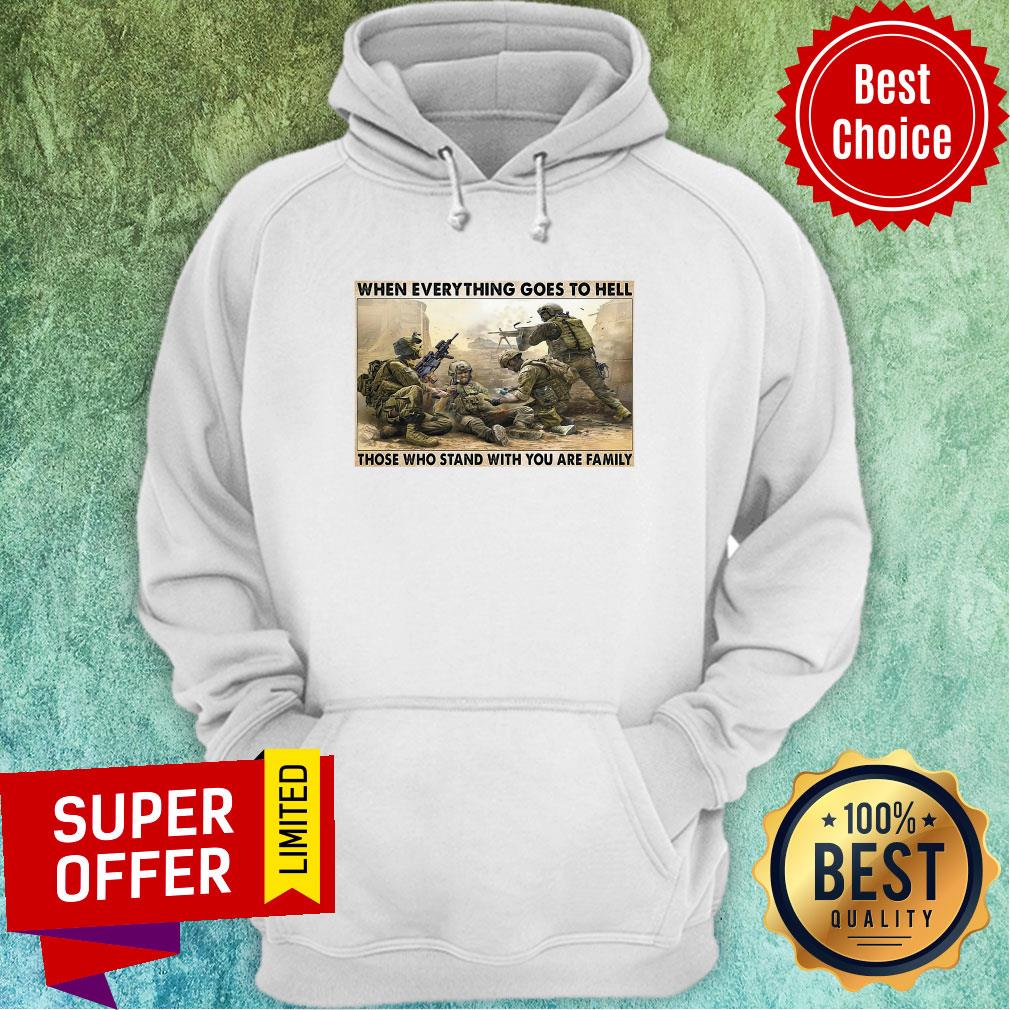 Top When Everything Goes To Hell Those Who Stand With You Are Family Shirt - Image 2