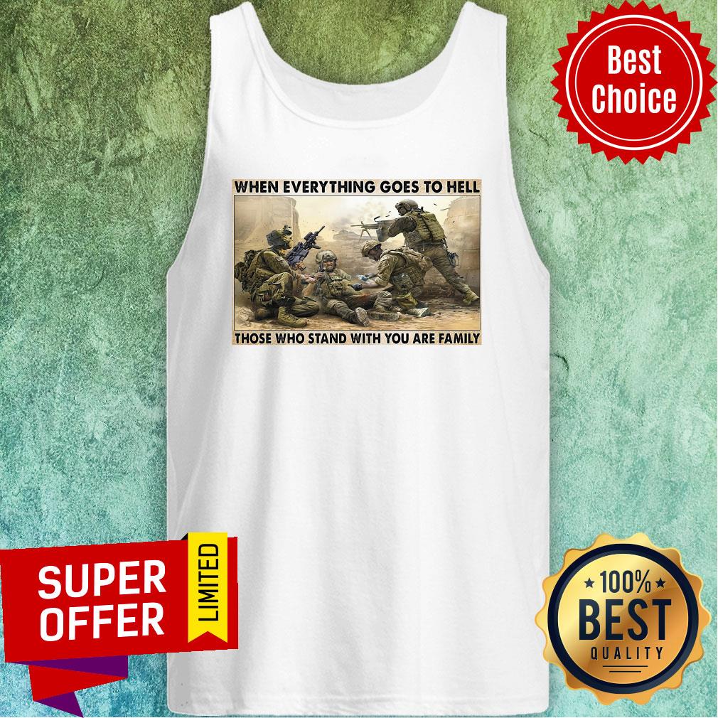 Top When Everything Goes To Hell Those Who Stand With You Are Family Shirt - Image 4