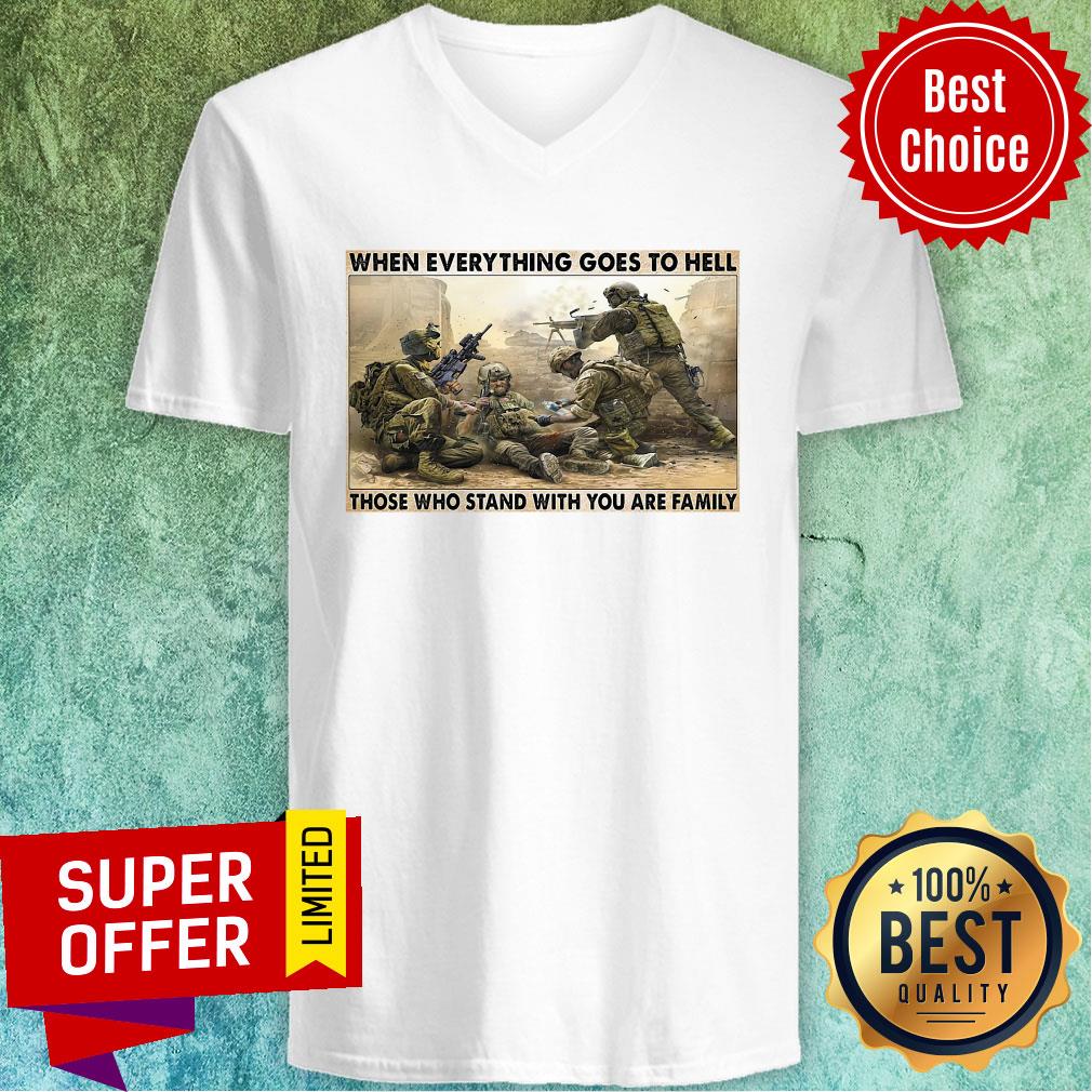 Top When Everything Goes To Hell Those Who Stand With You Are Family Shirt - Image 3