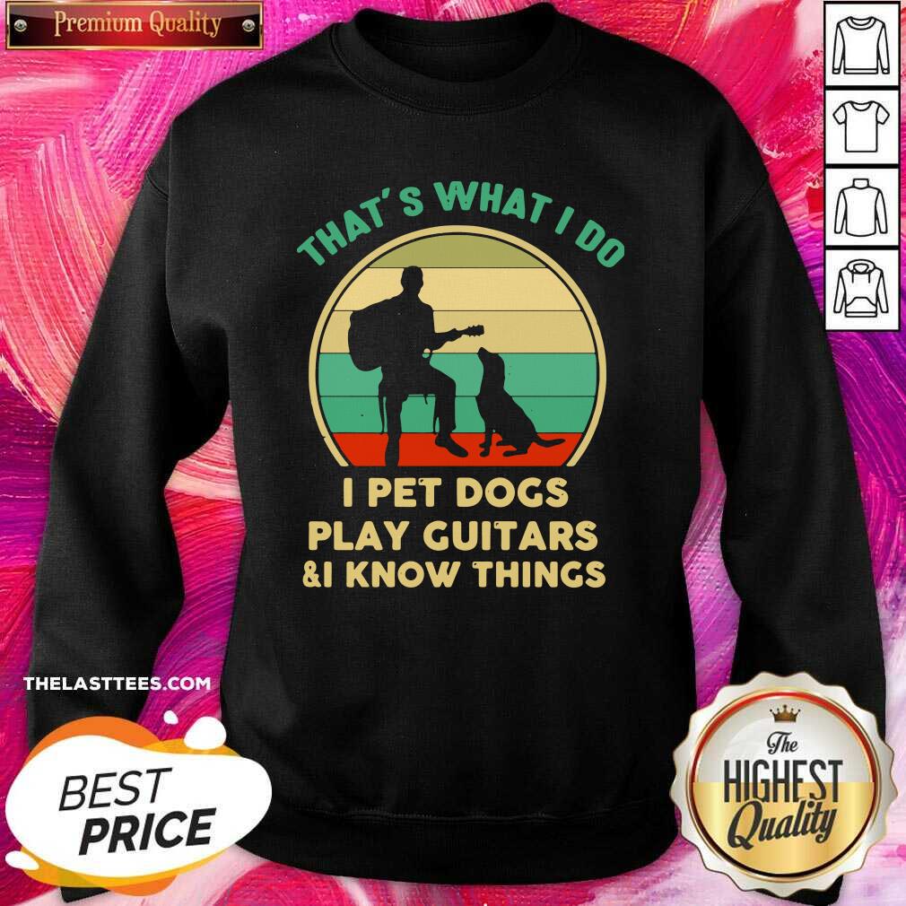 Cute That’s What I Do I Pet Dogs Play Guitars And I Know Things Vintage Shirt - Image 4
