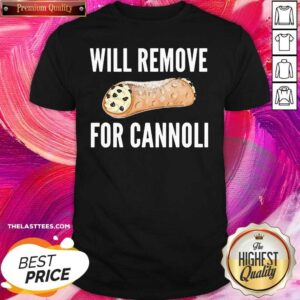 Funny Will Remove For Cannoli Shirt