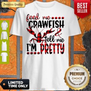 Official Feed Me Crawfish Tell Me I’m Pretty Shirt