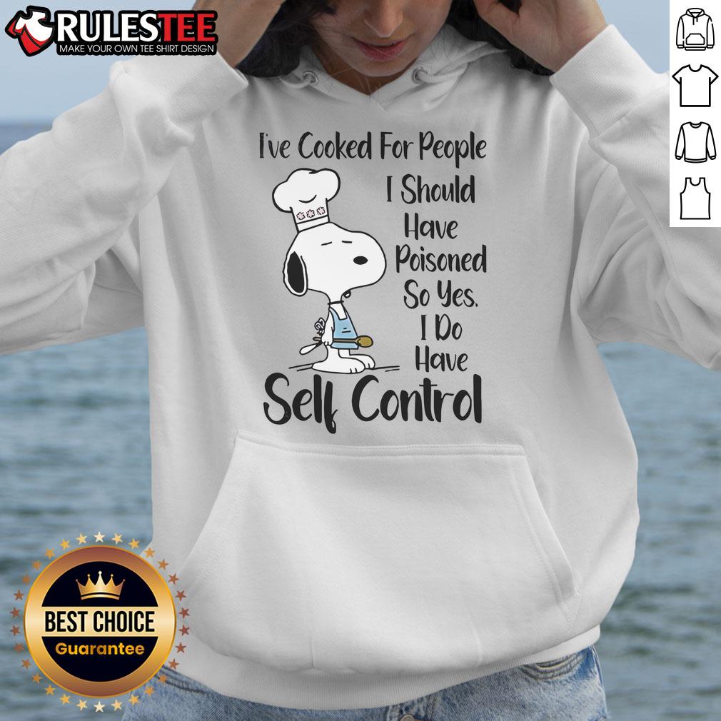 Good Snoopy I've Cooked For People I Should Have Poisoned So Yes I Do Have Self Control T-Shirt - Image 2