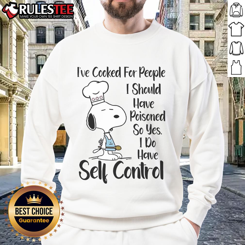Good Snoopy I've Cooked For People I Should Have Poisoned So Yes I Do Have Self Control T-Shirt - Image 5