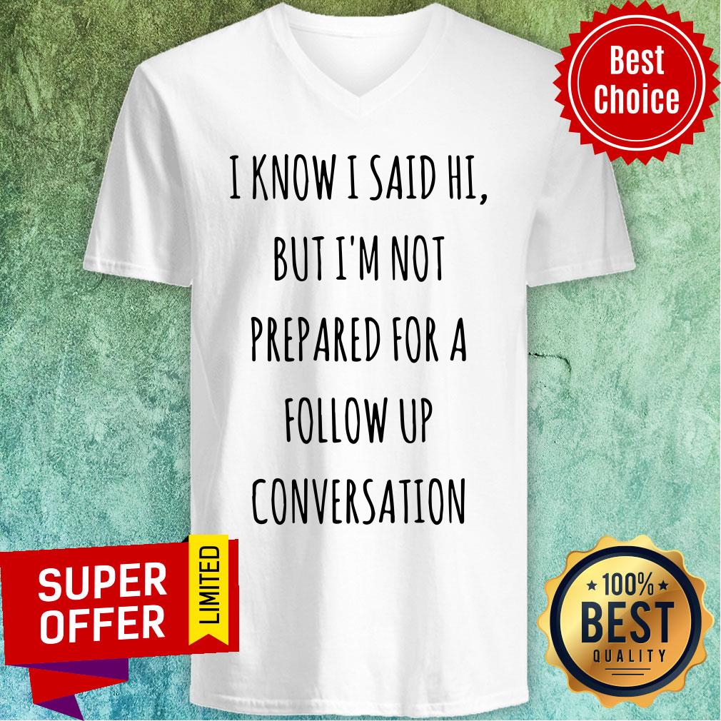 Know I Said Hi But I'm Not Prepared For A Follow Up Shirt - Image 2