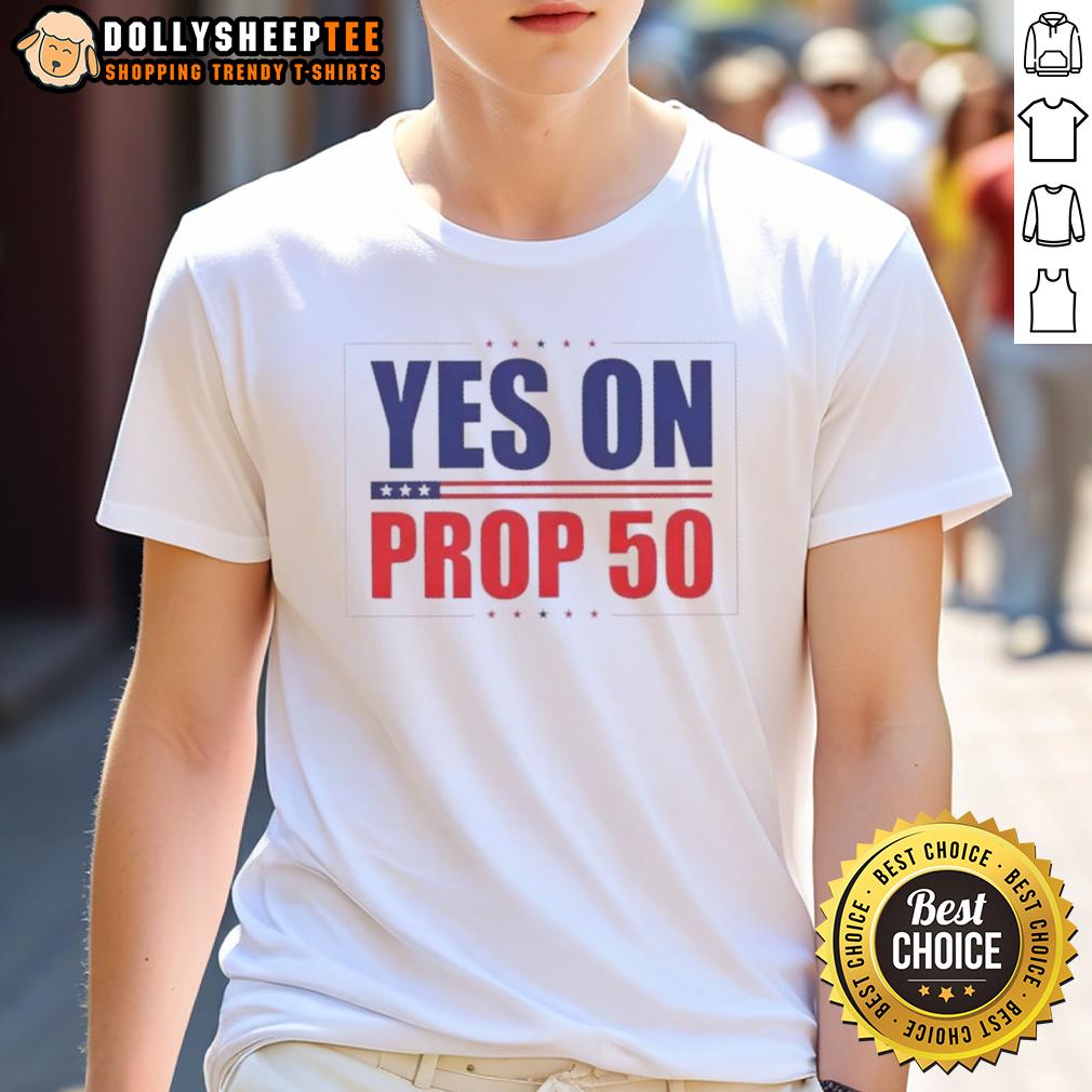 Nice Yes On Prop 50 Stars T-Shirt
