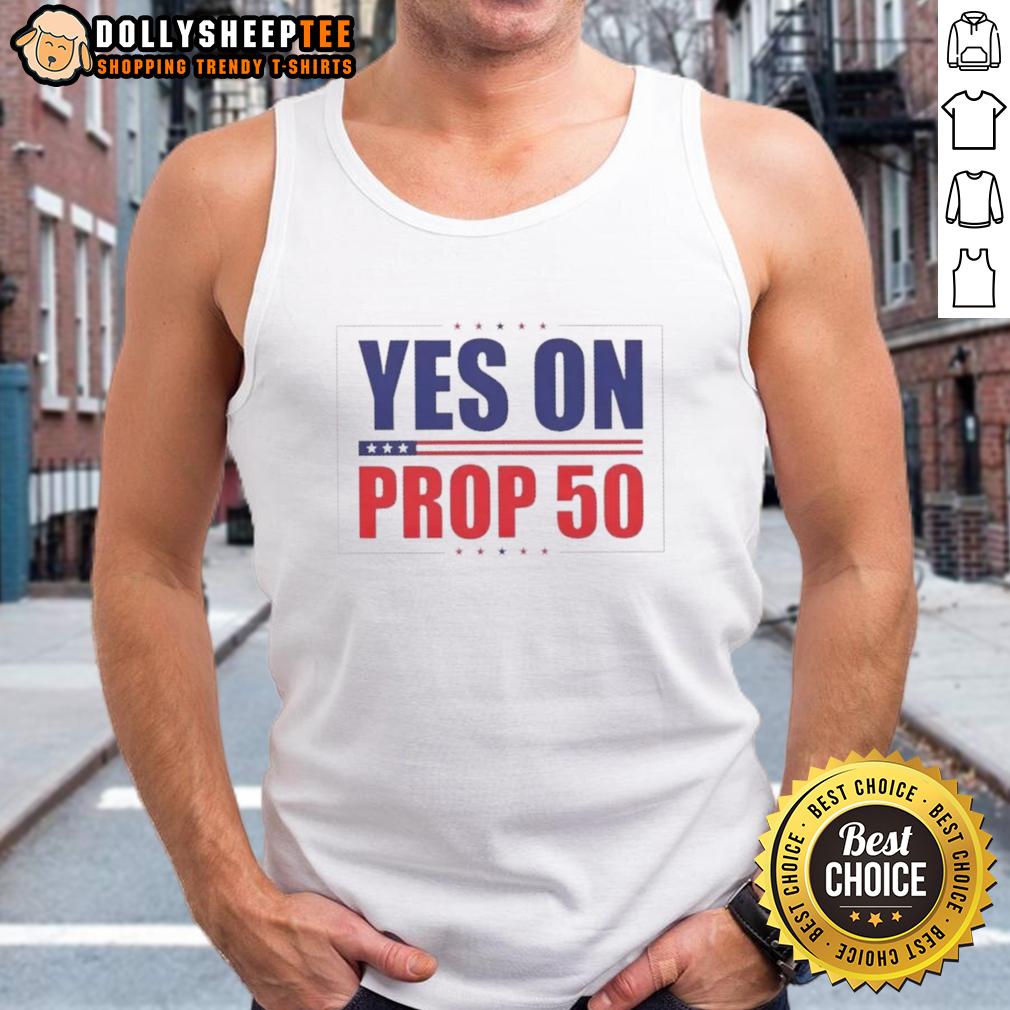 Nice Yes On Prop 50 Stars T-Shirt - Image 4
