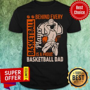 Awesome Behind Every Basketball Is A Proud Basketball Dad Shirt