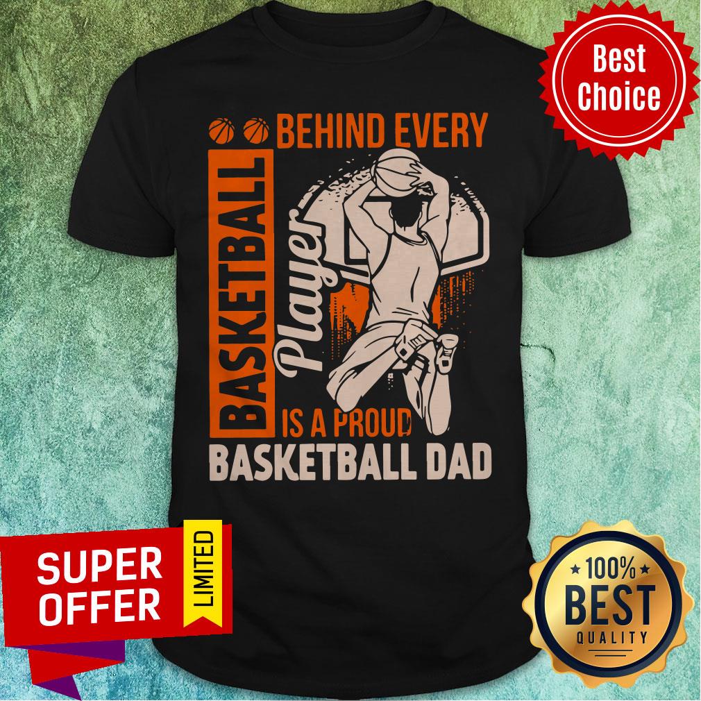 Awesome Behind Every Basketball Is A Proud Basketball Dad Shirt