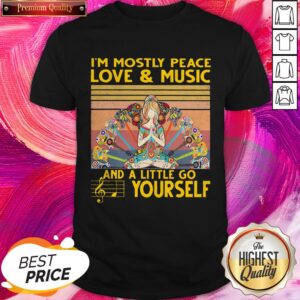 I_m Mostly Peace Love And Music And A Little Go Yourself Vintage Shirt