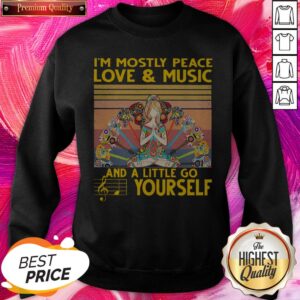 Alternative view of I_m Mostly Peace Love And Music And A Little Go Yourself Vintage Shirt