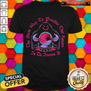 The Best Way To Predict The Future Is To Invent It Shirt