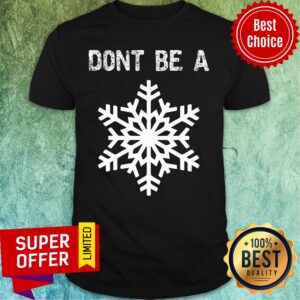 Top Don't Be A Snowflake Shirt