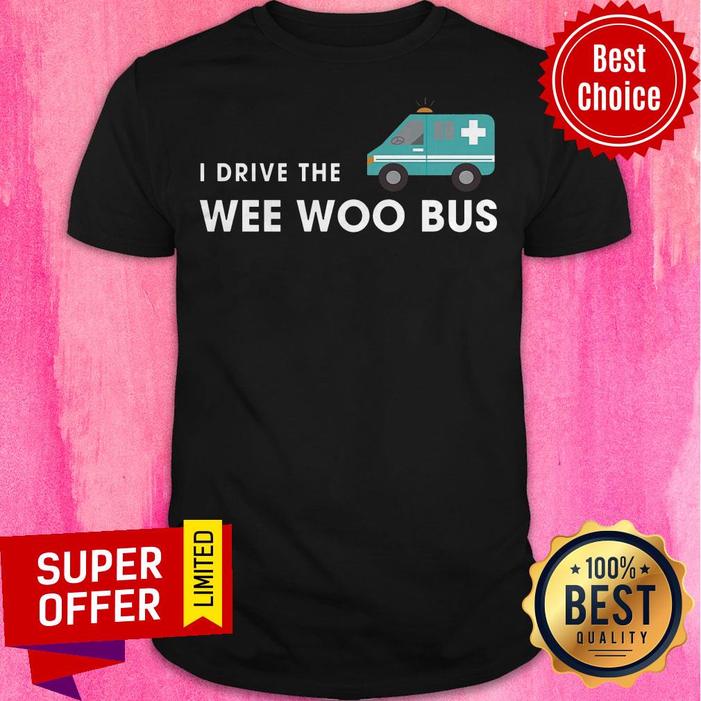 Top I Drive The Wee Woo Bus Shirt
