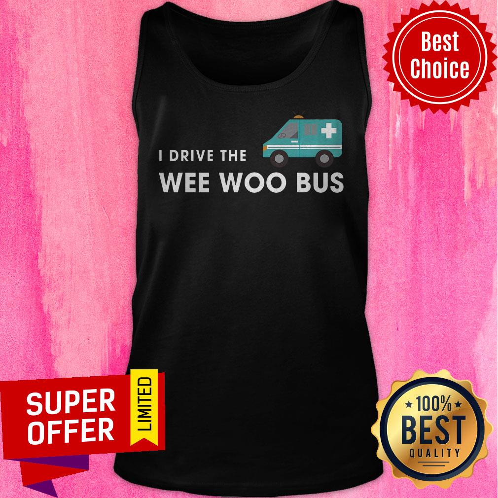 Top I Drive The Wee Woo Bus Shirt - Image 5