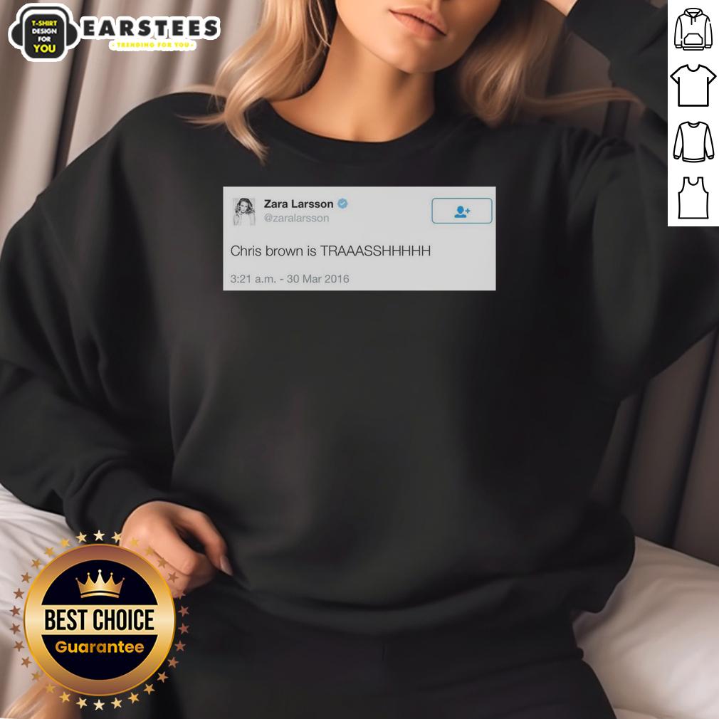 Good Zara Larsson Tweet Chris Brown Is Trash 2016 T-Shirt - Image 5