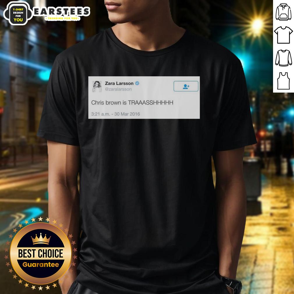 Good Zara Larsson Tweet Chris Brown Is Trash 2016 T-Shirt