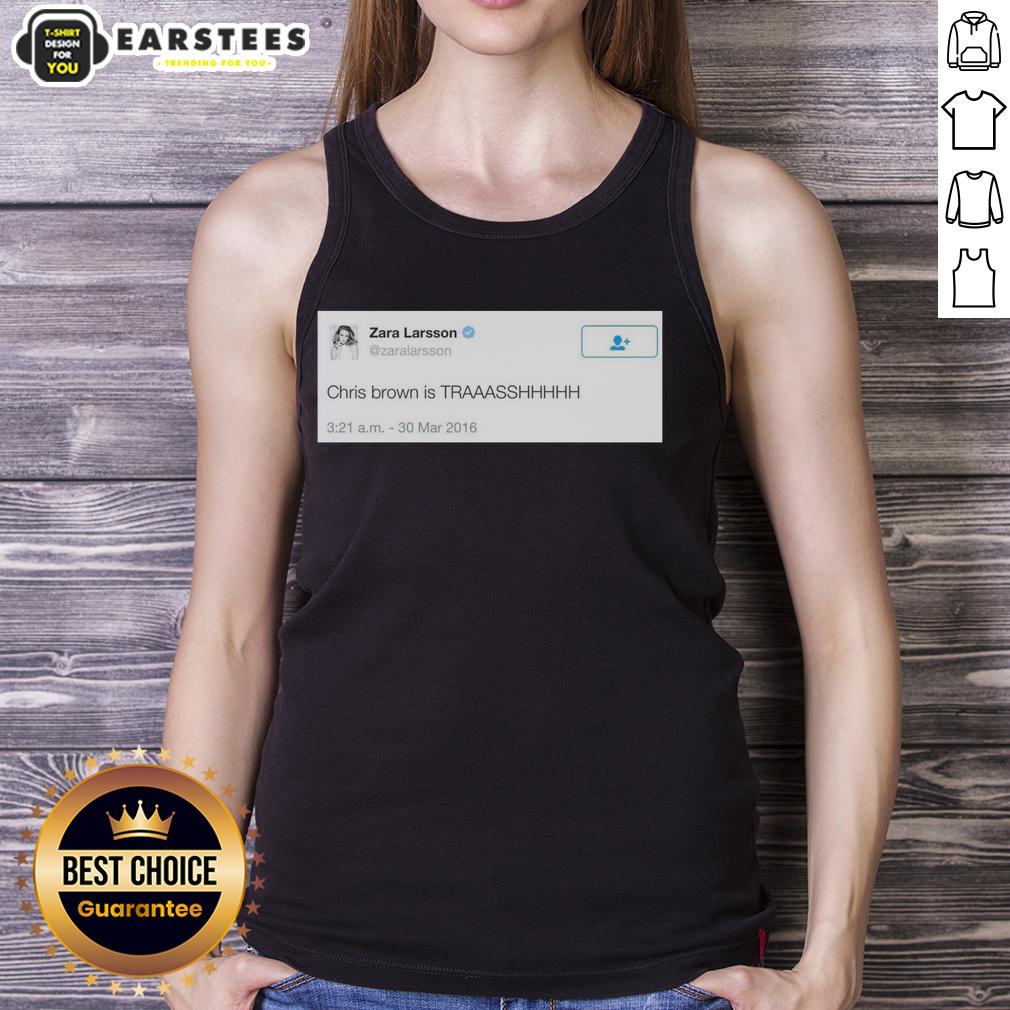Good Zara Larsson Tweet Chris Brown Is Trash 2016 T-Shirt - Image 4