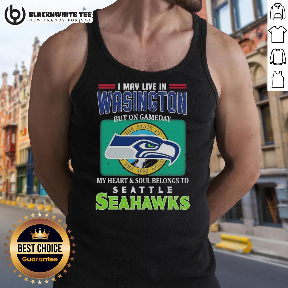 Top I May Live In Washington But On Gameday My Heart Soul Belongs To Seahawks T-Shirt - Image 4
