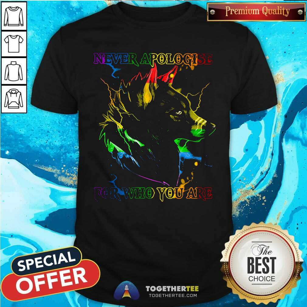 Great Wolf Never Apologise For Who You Are Shirt