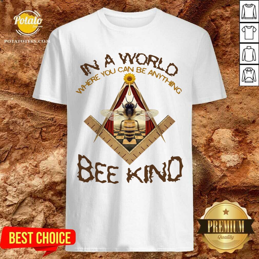 In A World Where You Can Be Anything Bee Kind Shirt