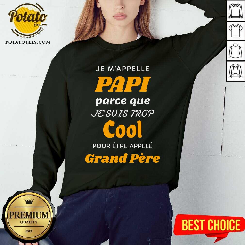 Je M'Appelle Papi Parce Que Je Suis Trop Cool Grand Pere Shirt - Image 4