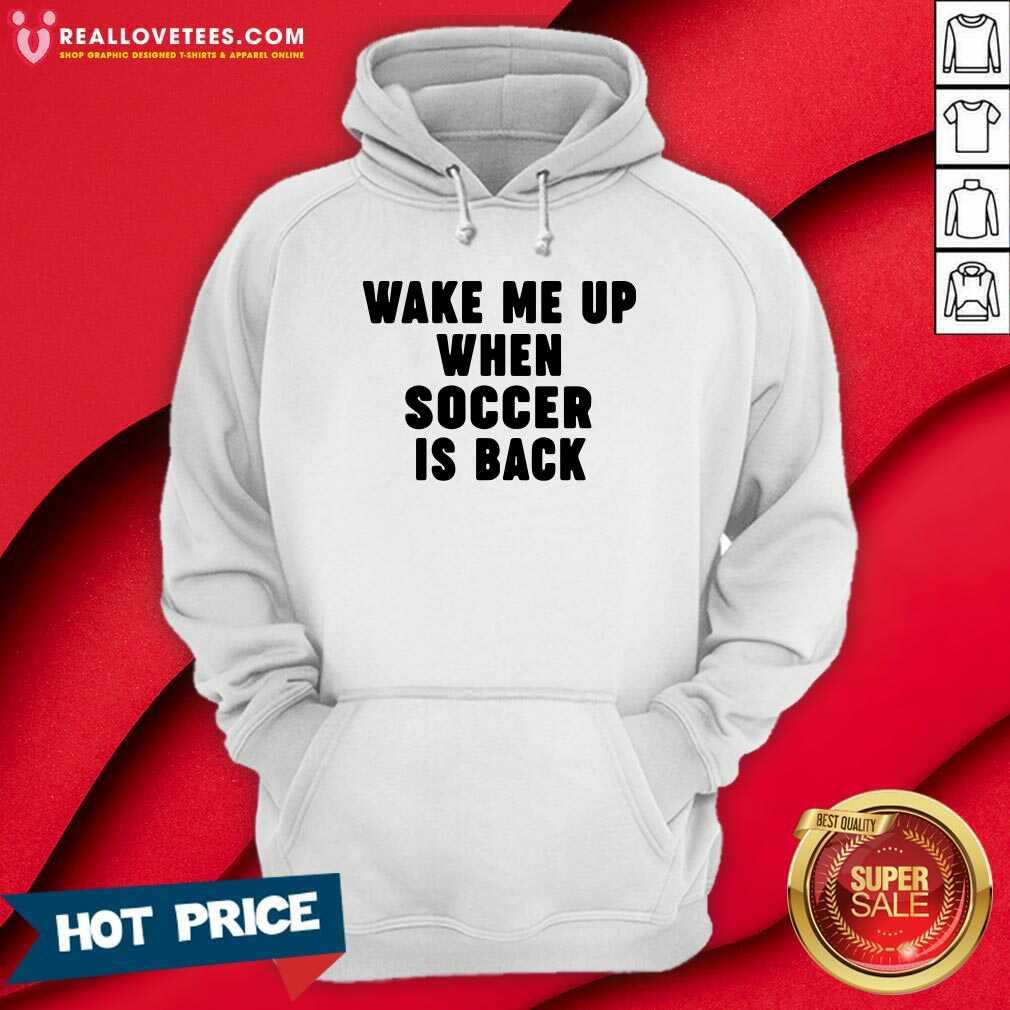 Pretty Wake Me Up When Soccer Is Back Shirt - Image 4