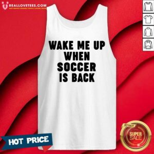 Alternative view of Pretty Wake Me Up When Soccer Is Back Shirt