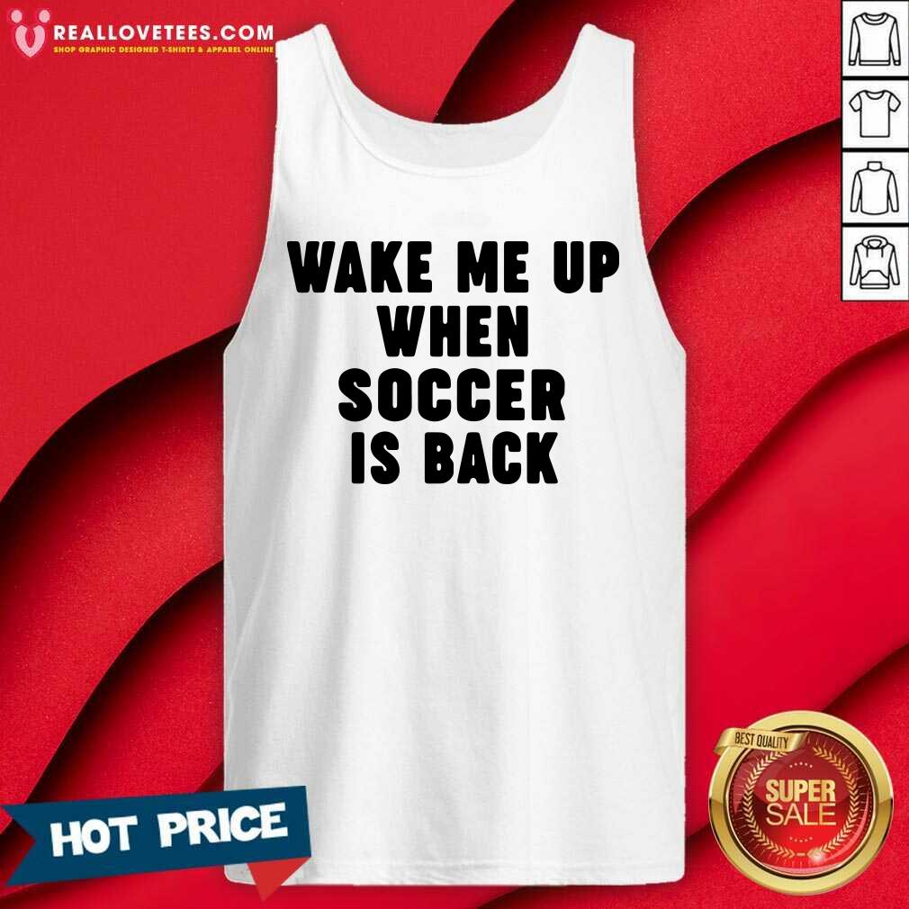 Pretty Wake Me Up When Soccer Is Back Shirt - Image 2