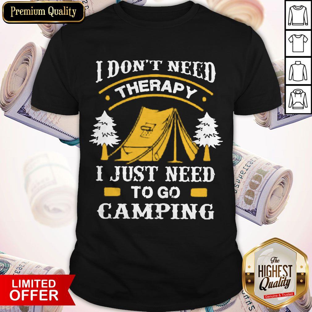 I Don't Need Therapy I Just Need To Go Camping Shirt