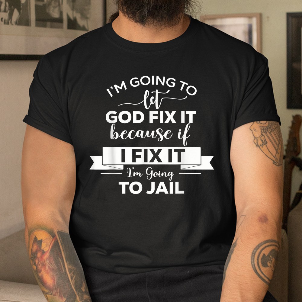 Im Going To Let God Fix It Shirt - Image 3