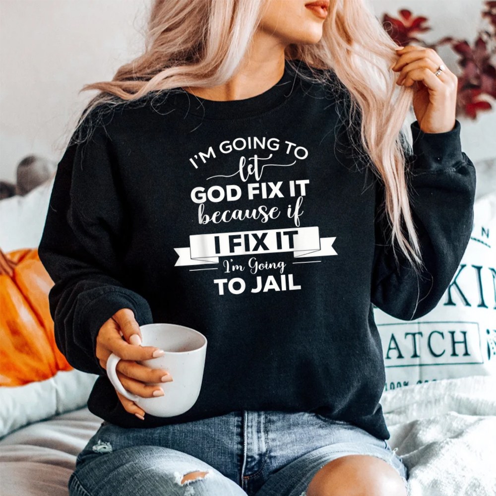 Im Going To Let God Fix It Shirt - Image 2