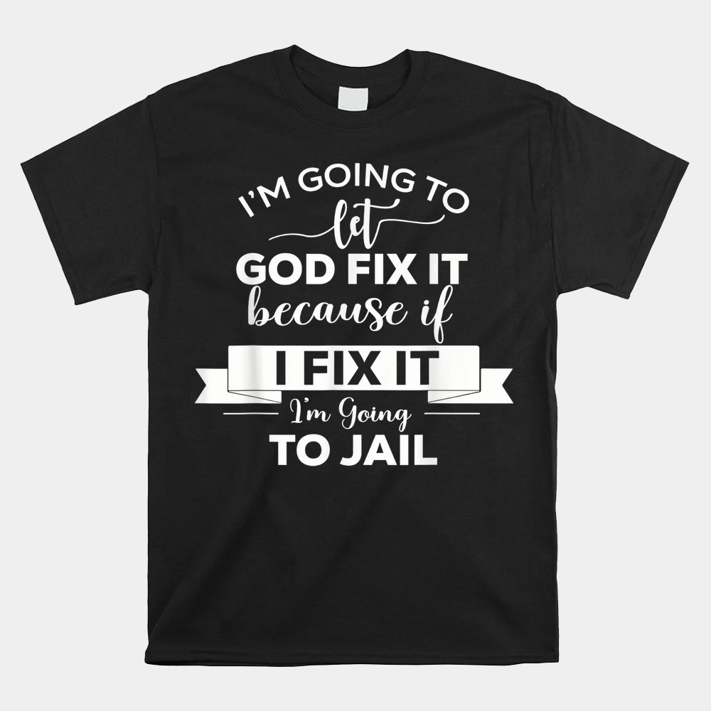 Im Going To Let God Fix It Shirt - Image 4