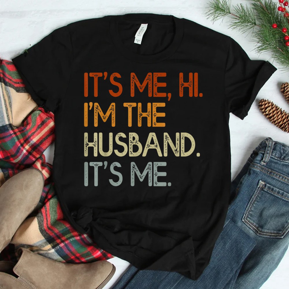 Its Me Hi Im The Husband Its Me Shirt