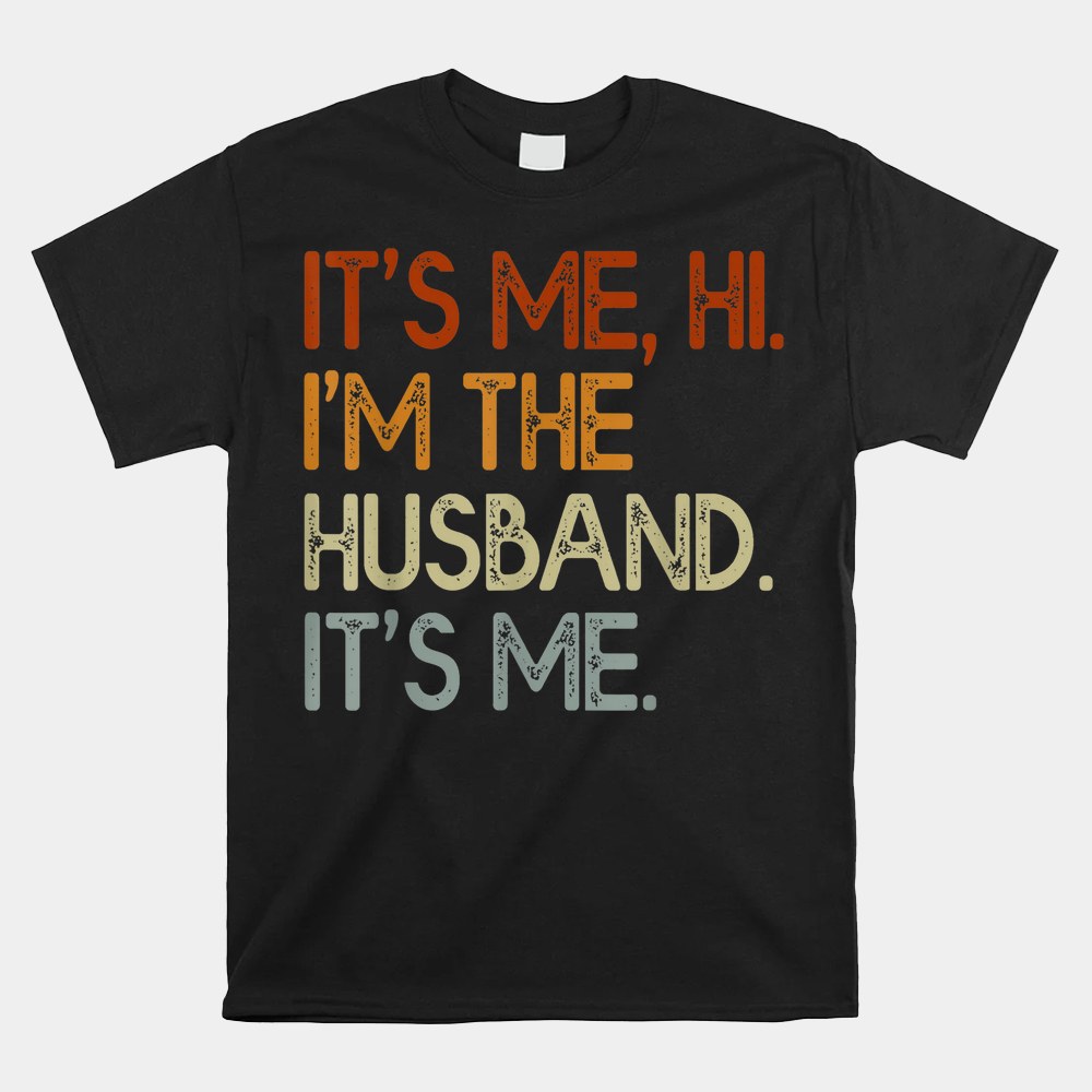 Its Me Hi Im The Husband Its Me Shirt - Image 4
