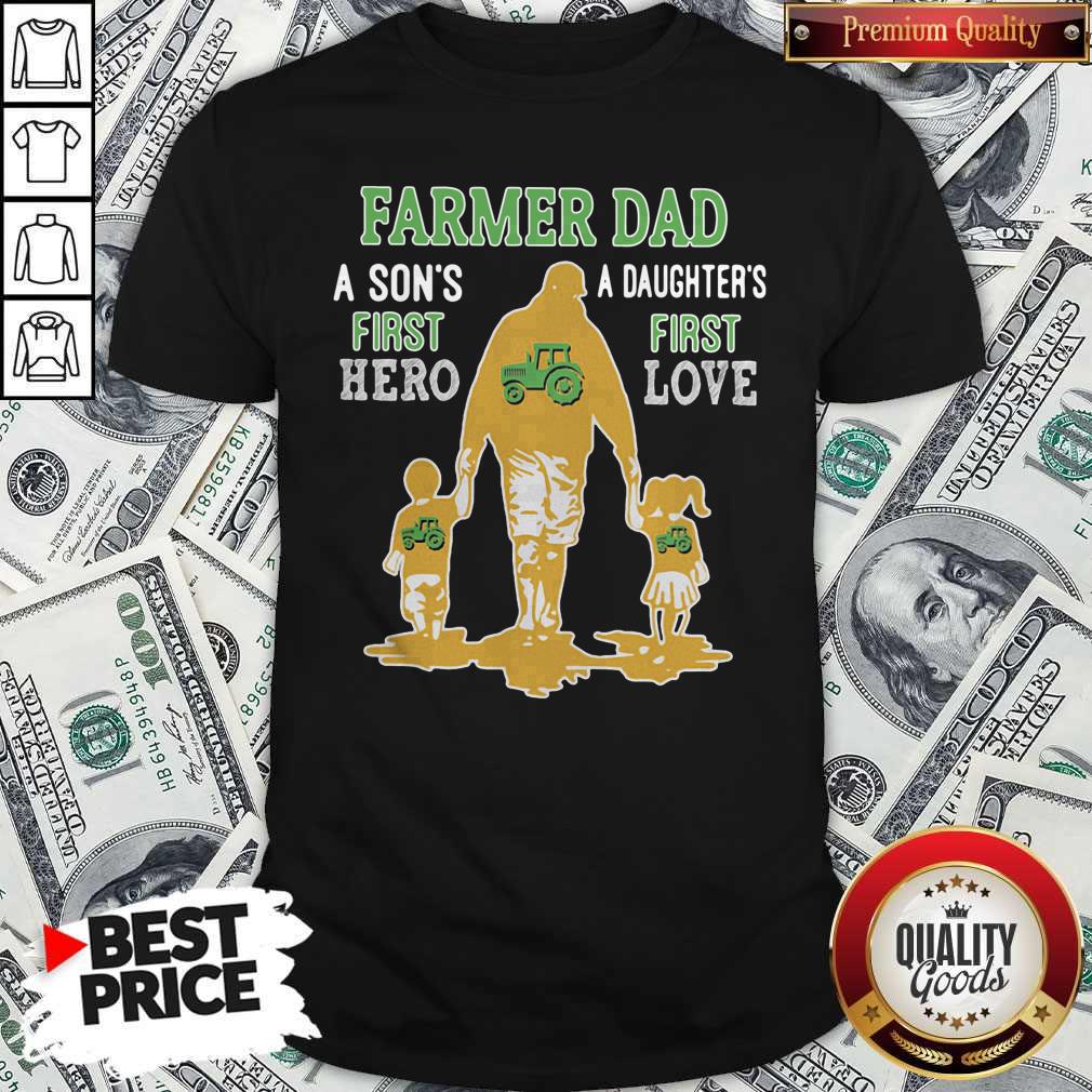 Good Farmer Tractor Dad A Son’s First Hero A Daughter’s First Love Dad Happy Father’s Day Shirt