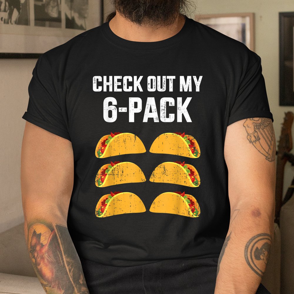 Check Out My Six 6 Pack With Tacos For Cinco De Mayo Shirt - Image 3