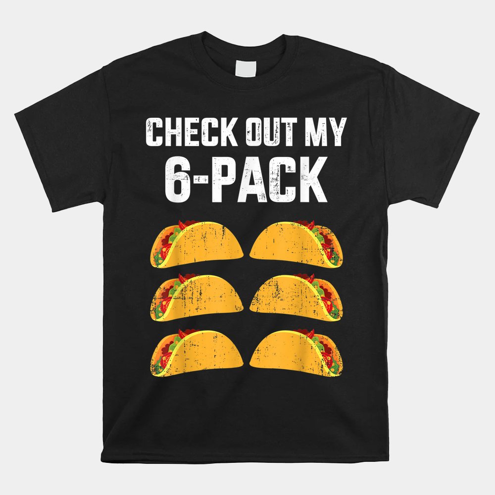 Check Out My Six 6 Pack With Tacos For Cinco De Mayo Shirt - Image 4