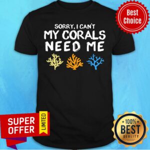 Sorry I Cant My Corals Need Shirt