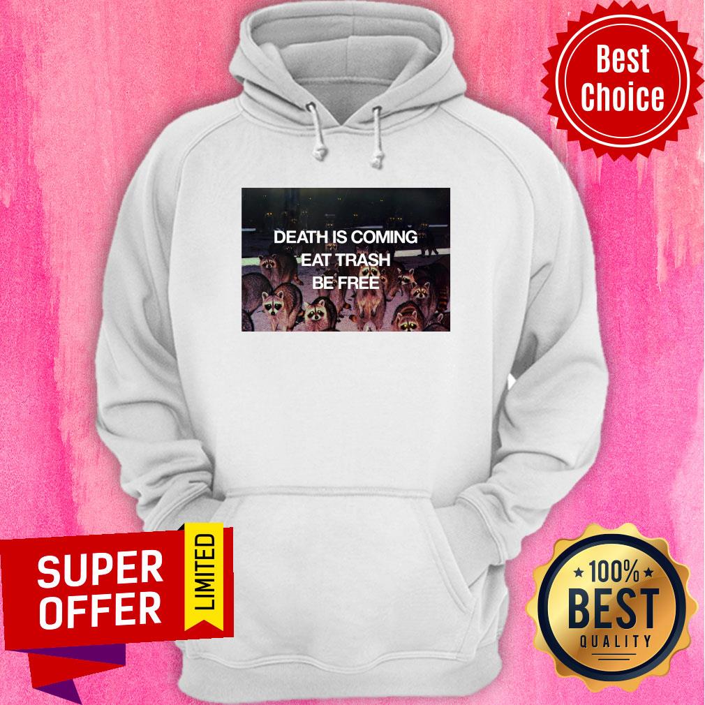 Top Death Is Coming Eat Trash Be Free Shirt - Image 5