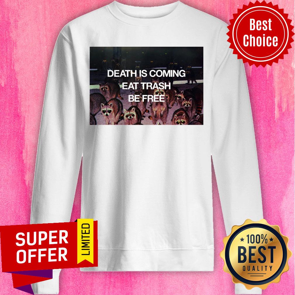 Top Death Is Coming Eat Trash Be Free Shirt - Image 4